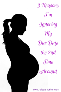 3 ReasonsI'mIgnoringMyDue Datethe 2ndTimeAround